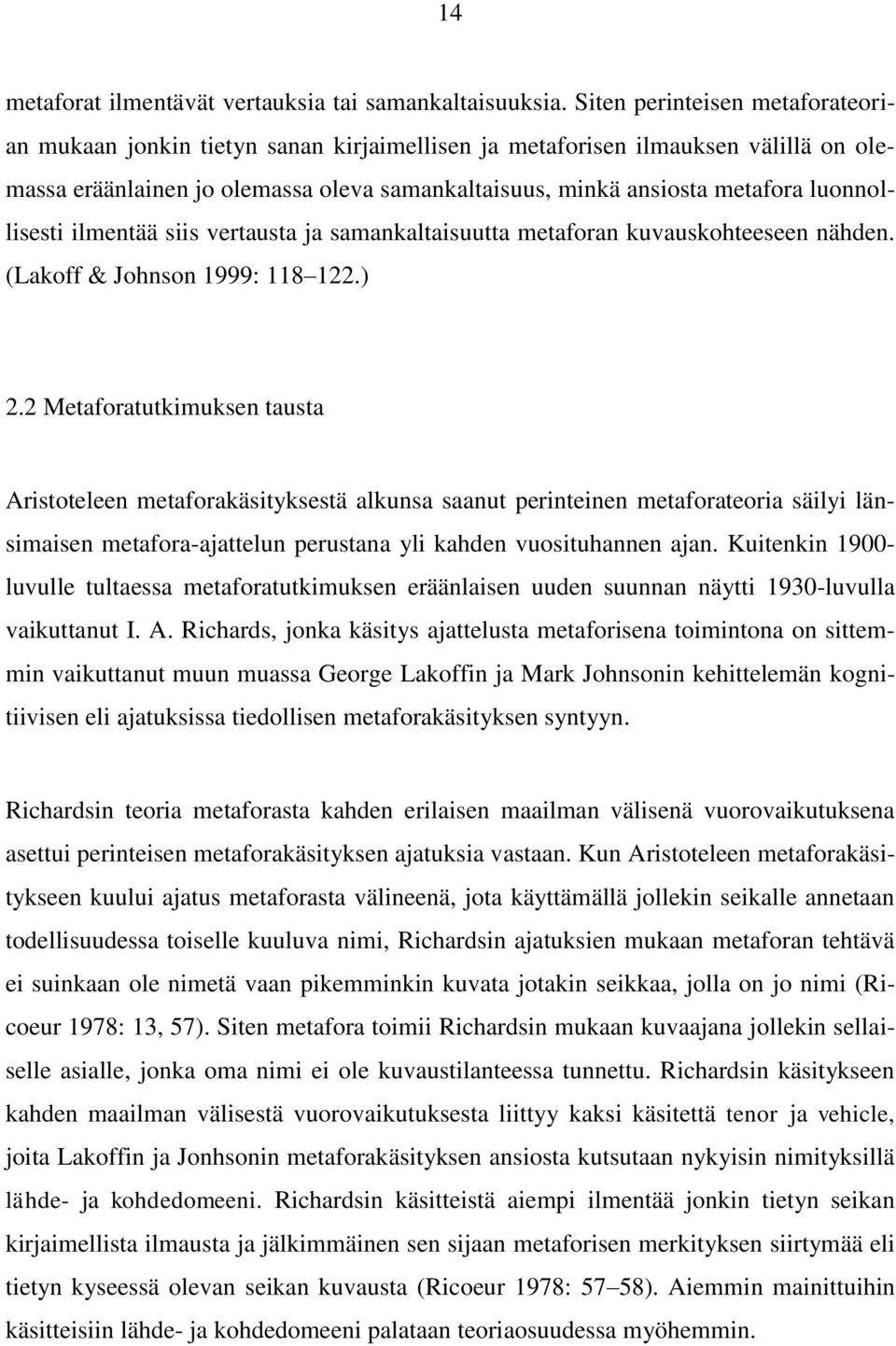 luonnollisesti ilmentää siis vertausta ja samankaltaisuutta metaforan kuvauskohteeseen nähden. (Lakoff & Johnson 1999: 118 122.) 2.