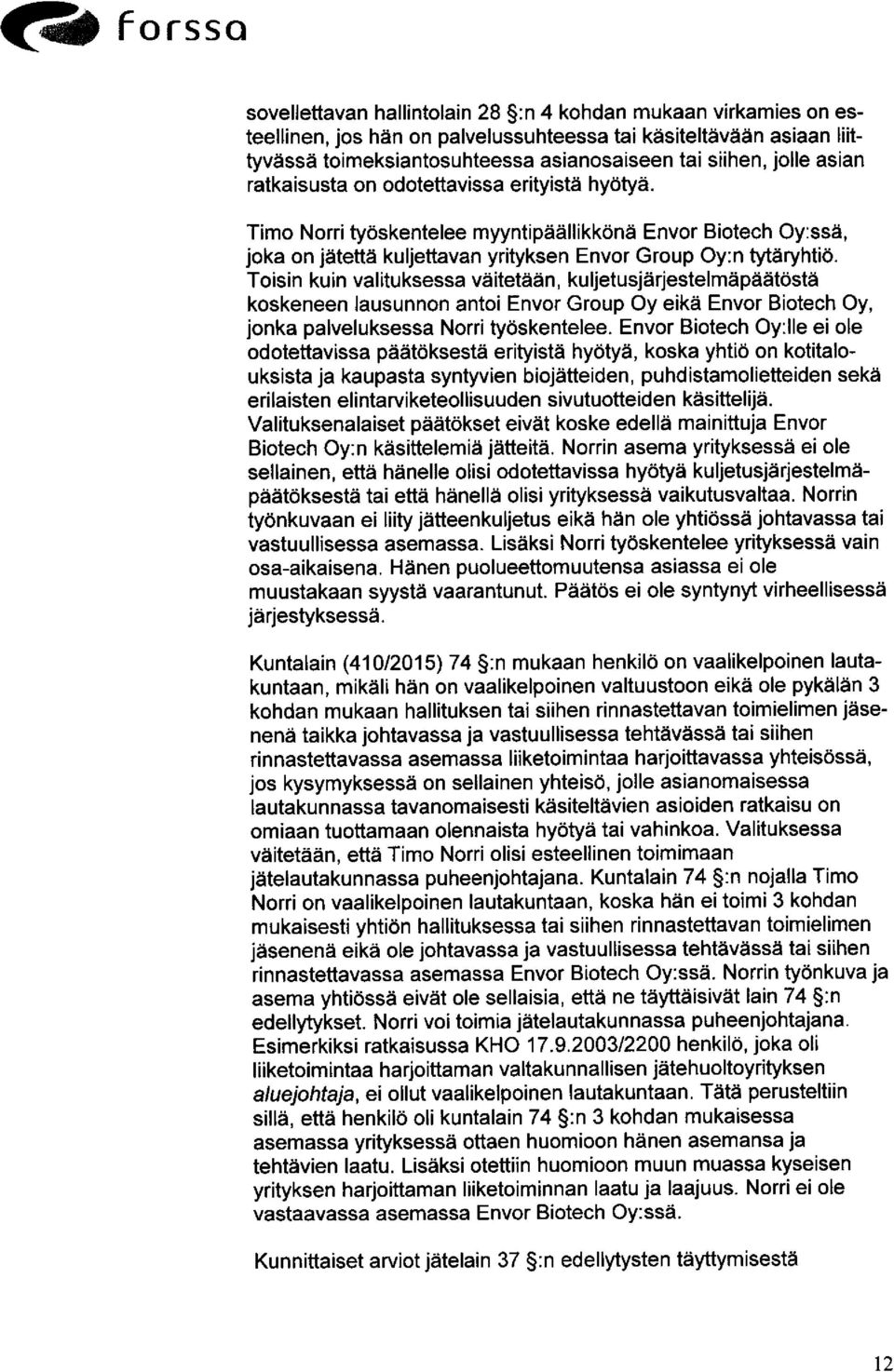 Toisin kuin valituksessa väitetään, kuljetusjärjestelmäpäätöstä koskeneen lausunnon antoi Envor Group Oy eikä Envor Biotech Oy, jonka palveluksessa Norri työskentelee.