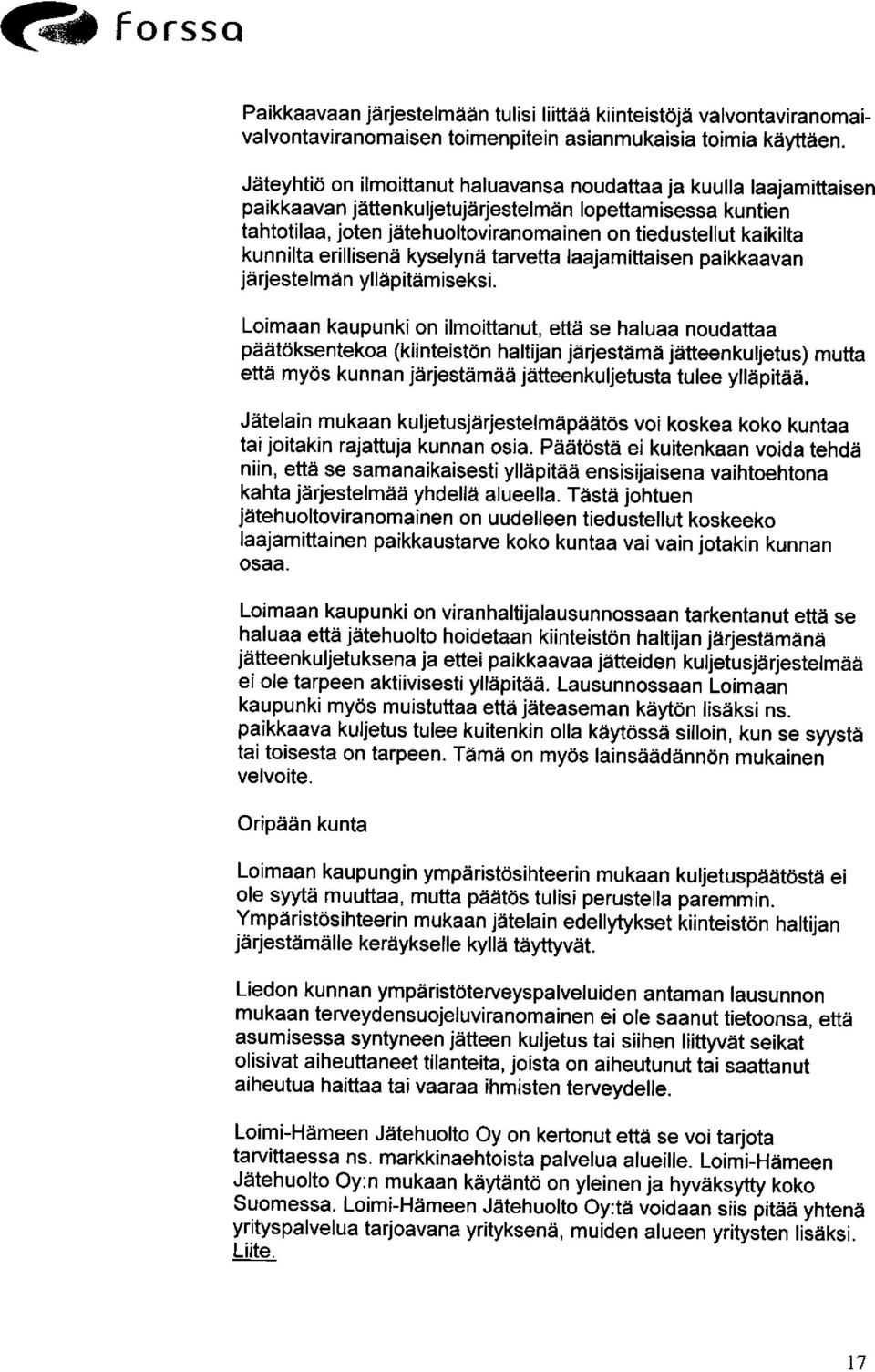 kunnilta erillisenä kyselynä tarvetta laajamittaisen paikkaavan järjestelmän ylläpitämiseksi.