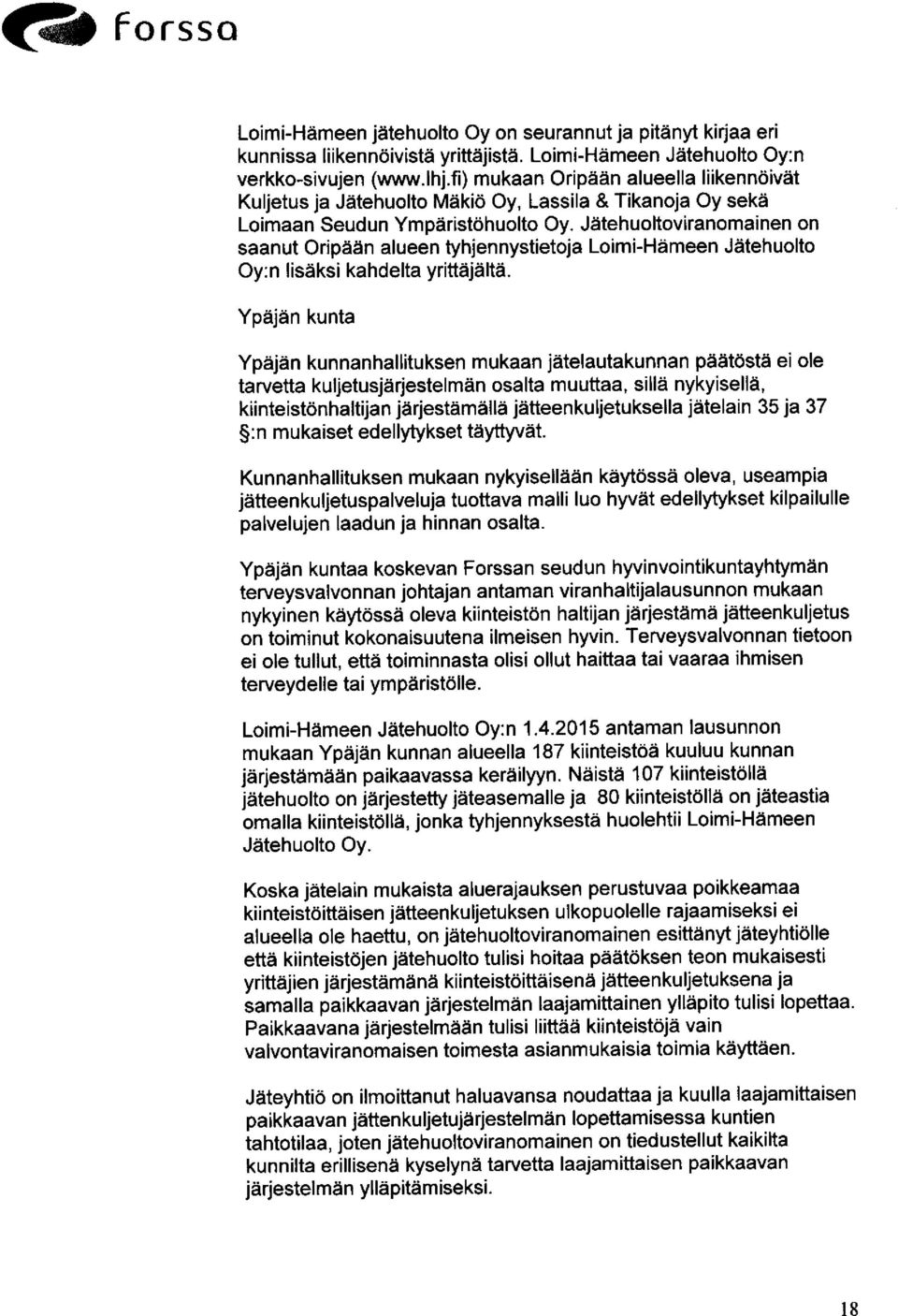 Jätehuoltoviranomainen on saanut Oripään alueen tyhjennystietoja Loimi-Hämeen Jätehuolto Oy:n lisäksi kahdelta yrittäjältä.