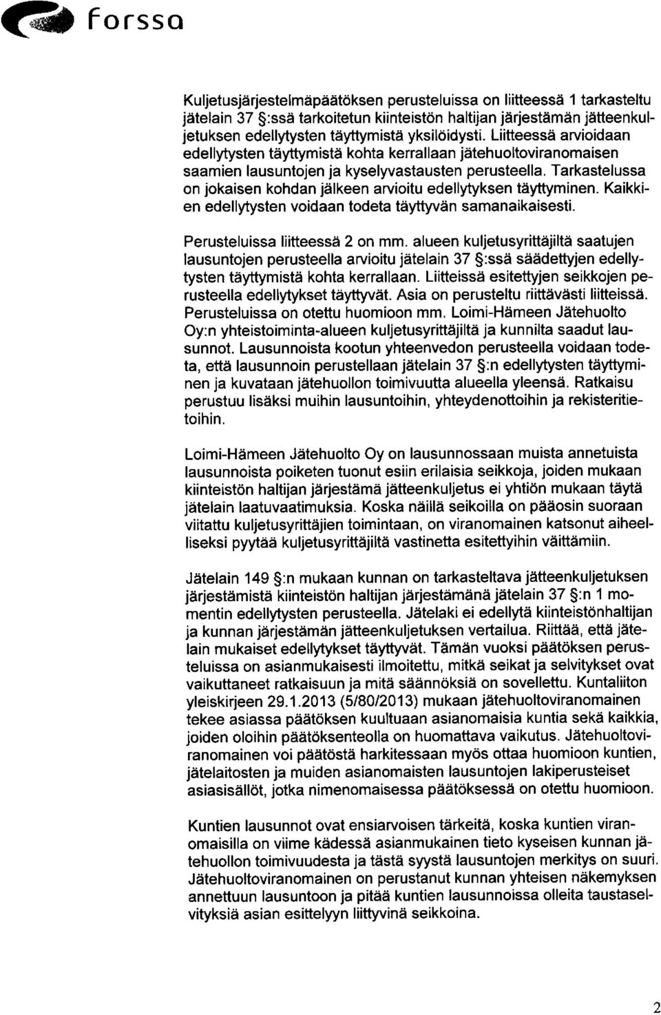 Tarkastelussa on jokaisen kohdan jälkeen arvioitu edellytyksen täyttyminen. Kaikkien edellytysten voidaan todeta täyttyvän samanaikaisesti. Perusteluissa liitteessä 2 on mm.