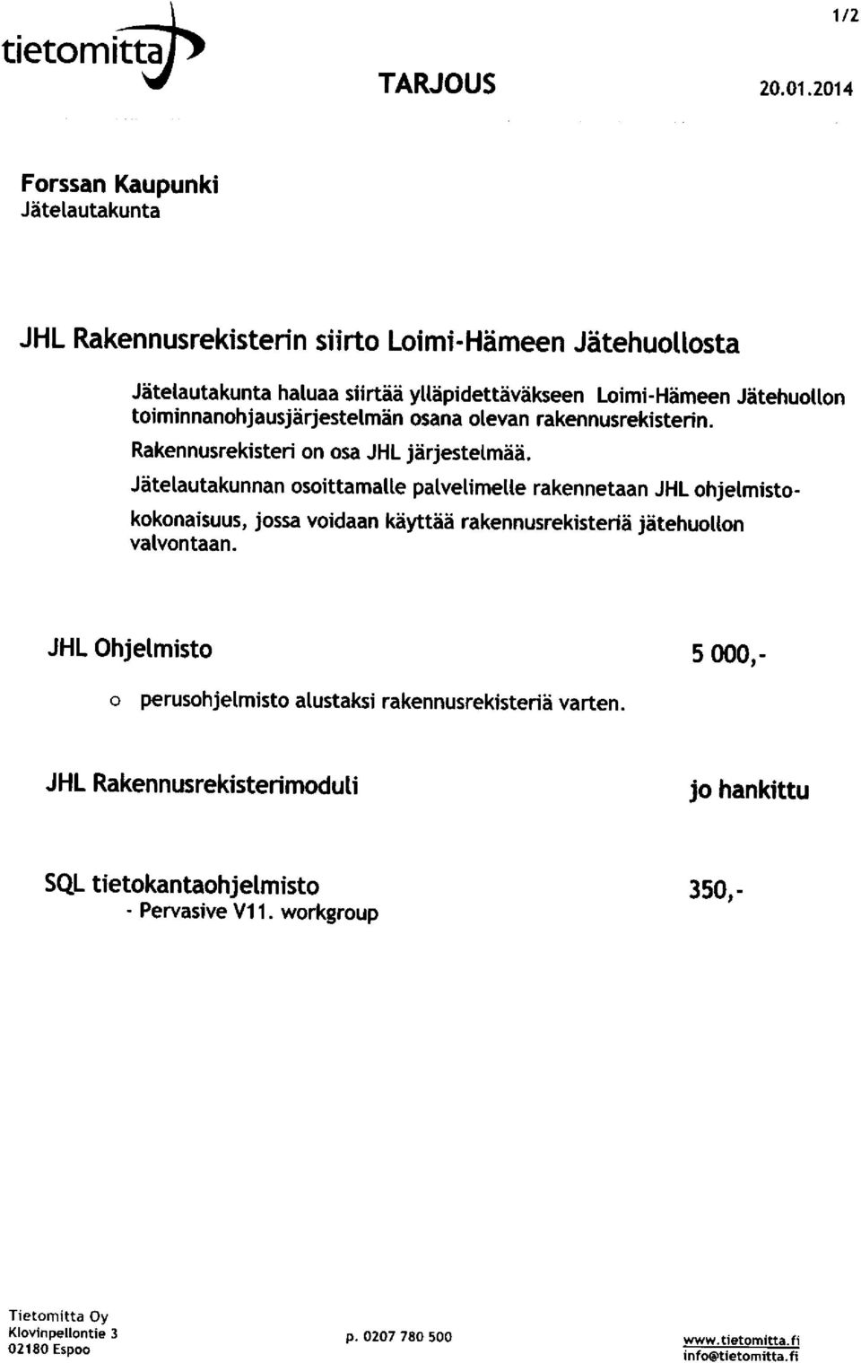 toiminnanohjausjärjestelmän osana olevan rakennusrekisterin. Rakennusrekisteri on osa JHL järjestelmää.