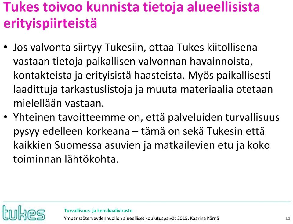 Myös paikallisesti laadittuja tarkastuslistoja ja muuta materiaalia otetaan mielellään vastaan.