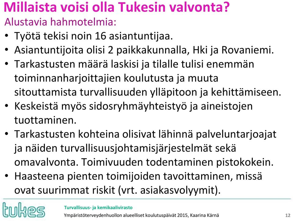 Keskeistä myös sidosryhmäyhteistyö ja aineistojen tuottaminen.