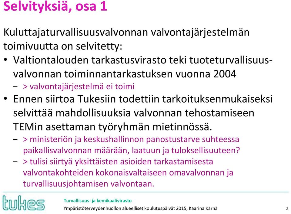 asettaman työryhmän mietinnössä. > ministeriön ja keskushallinnon panostustarve suhteessa paikallisvalvonnan määrään, laatuun ja tuloksellisuuteen?