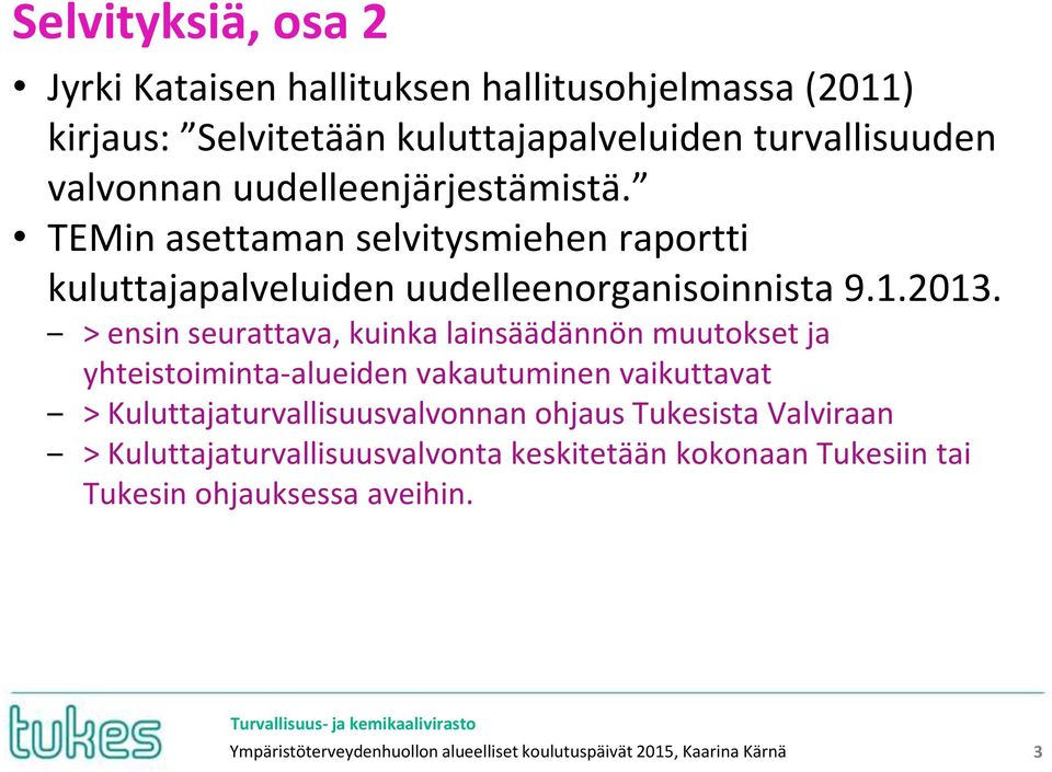 > ensin seurattava, kuinka lainsäädännön muutokset ja yhteistoiminta-alueiden vakautuminen vaikuttavat > Kuluttajaturvallisuusvalvonnan ohjaus