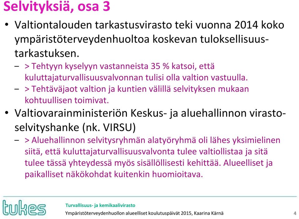 > Tehtäväjaot valtion ja kuntien välillä selvityksen mukaan kohtuullisen toimivat. Valtiovarainministeriön Keskus- ja aluehallinnon virastoselvityshanke (nk.