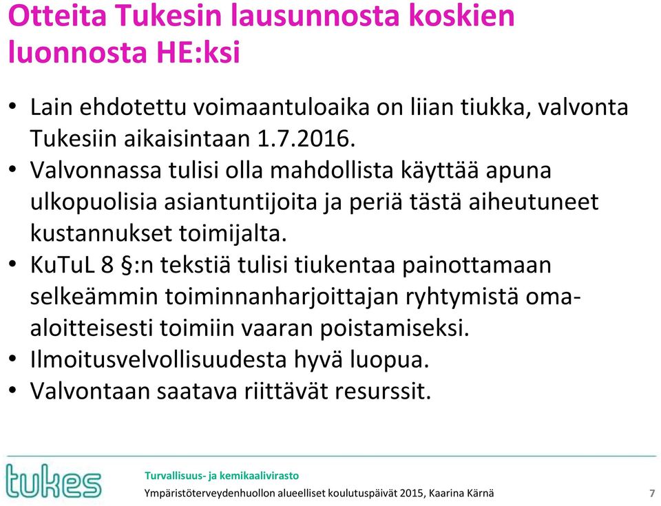 KuTuL 8 :n tekstiä tulisi tiukentaa painottamaan selkeämmin toiminnanharjoittajan ryhtymistä omaaloitteisesti toimiin vaaran poistamiseksi.