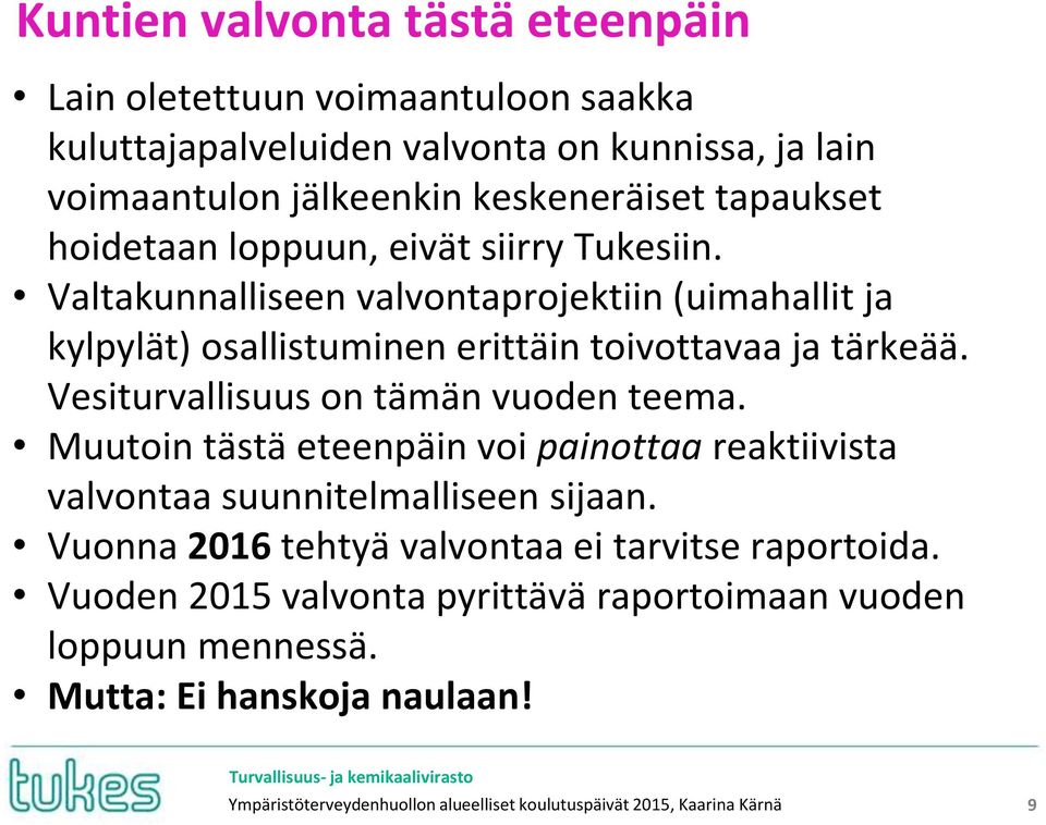 Vesiturvallisuus on tämän vuoden teema. Muutoin tästä eteenpäin voi painottaa reaktiivista valvontaa suunnitelmalliseen sijaan.