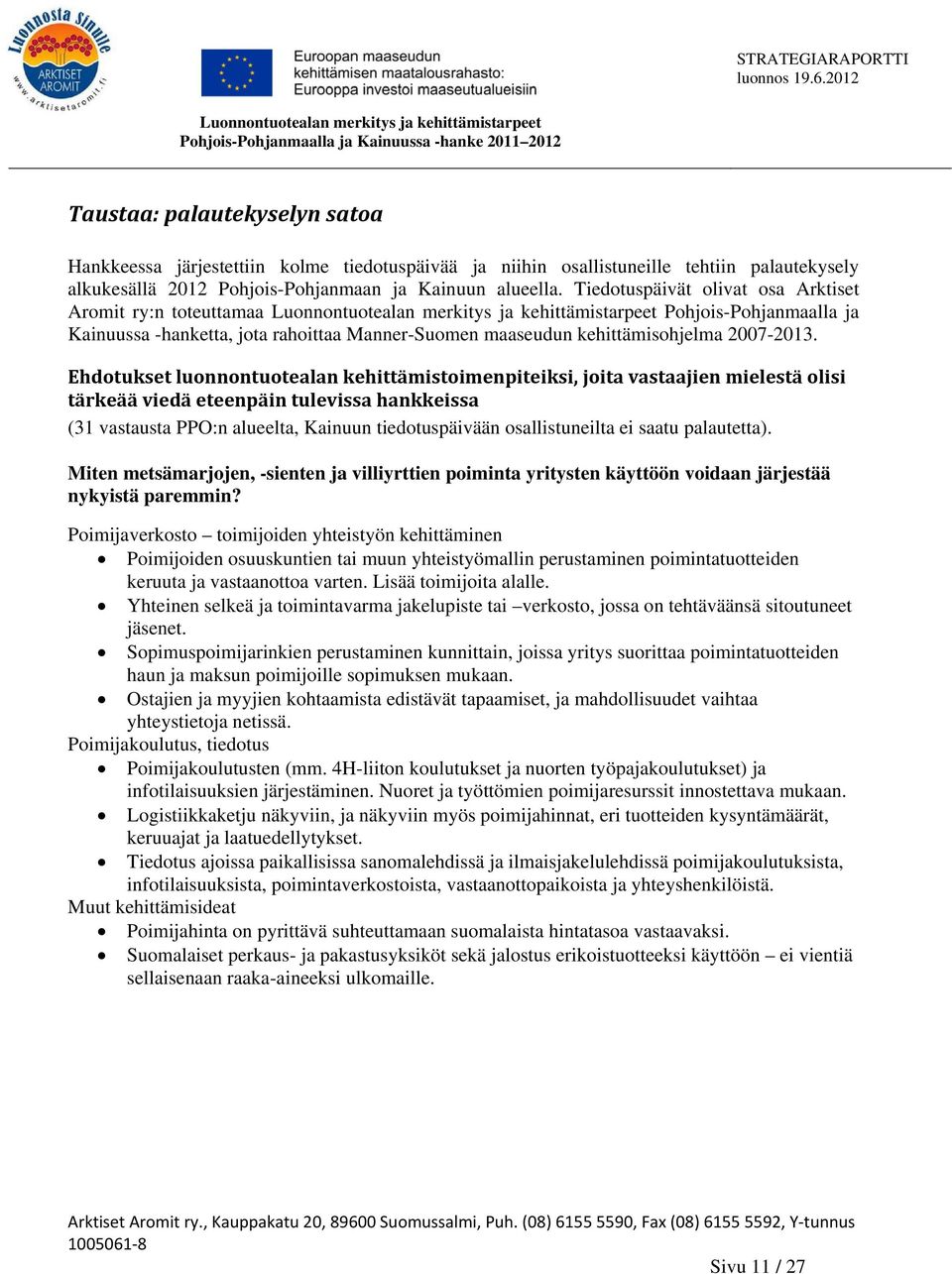 Ehdotukset luonnontuotealan kehittämistoimenpiteiksi, joita vastaajien mielestä olisi tärkeää viedä eteenpäin tulevissa hankkeissa (31 vastausta PPO:n alueelta, Kainuun tiedotuspäivään