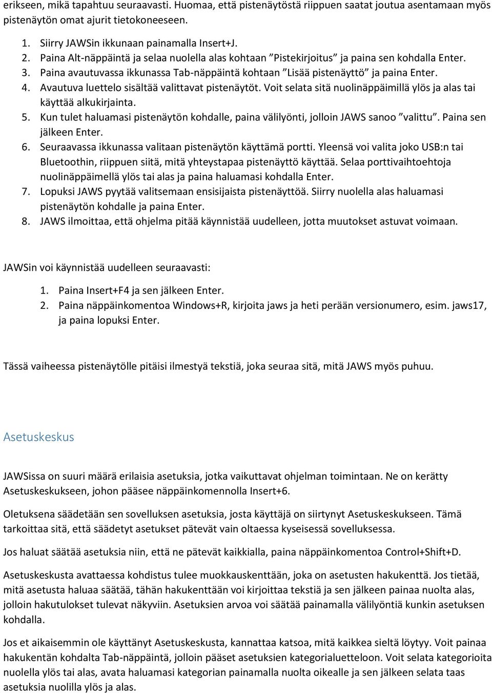 Avautuva luettelo sisältää valittavat pistenäytöt. Voit selata sitä nuolinäppäimillä ylös ja alas tai käyttää alkukirjainta. 5.