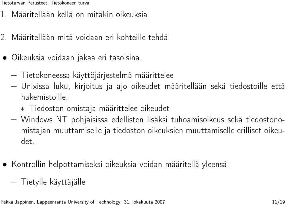 Tiedoston omistaja määrittelee oikeudet Windows NT pohjaisissa edellisten lisäksi tuhoamisoikeus sekä tiedostonomistajan muuttamiselle ja tiedoston