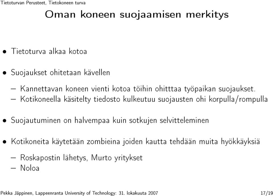 Kotikoneella käsitelty tiedosto kulkeutuu suojausten ohi korpulla/rompulla Suojautuminen on halvempaa kuin sotkujen