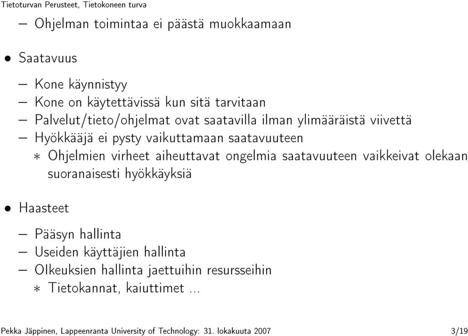 virheet aiheuttavat ongelmia saatavuuteen vaikkeivat olekaan suoranaisesti hyökkäyksiä Haasteet Pääsyn hallinta Useiden