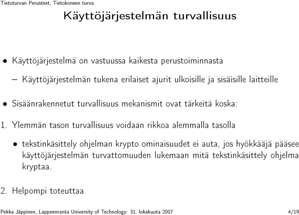 Ylemmän tason turvallisuus voidaan rikkoa alemmalla tasolla tekstinkäsittely ohjelman krypto ominaisuudet ei auta, jos hyökkääjä pääsee