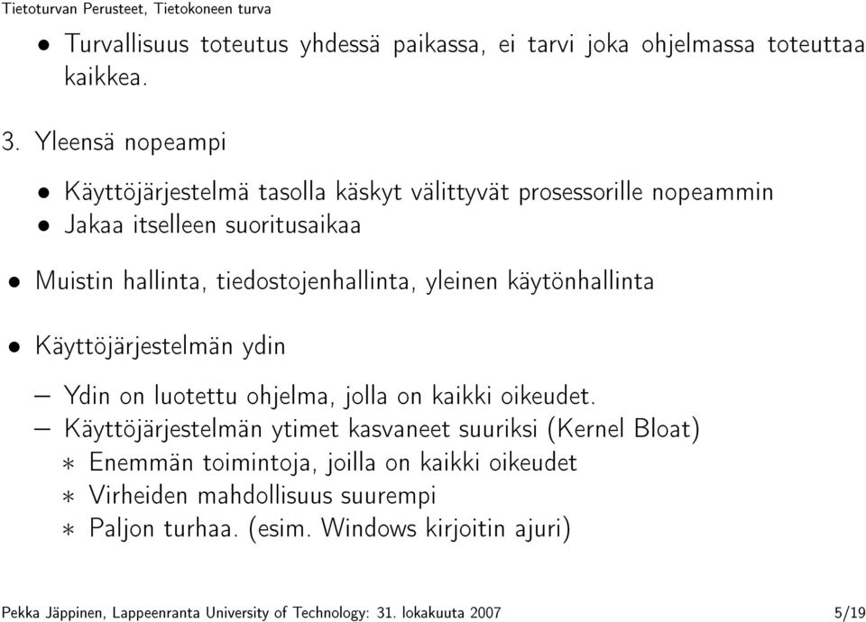 tiedostojenhallinta, yleinen käytönhallinta Käyttöjärjestelmän ydin Ydin on luotettu ohjelma, jolla on kaikki oikeudet.