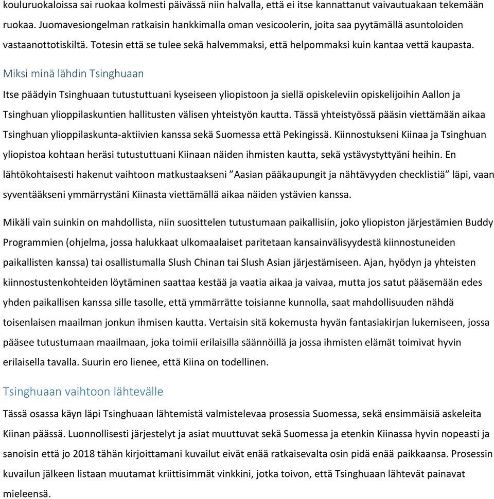 Miksi minä lähdin Tsinghuaan Itse päädyin Tsinghuaan tutustuttuani kyseiseen yliopistoon ja siellä opiskeleviin opiskelijoihin Aallon ja Tsinghuan ylioppilaskuntien hallitusten välisen yhteistyön