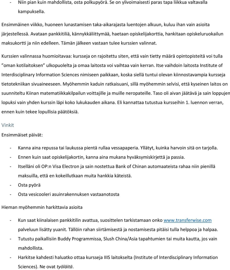 Avataan pankkitiliä, kännykkäliittymää, haetaan opiskelijakorttia, hankitaan opiskeluruokailun maksukortti ja niin edelleen. Tämän jälkeen vastaan tulee kurssien valinnat.