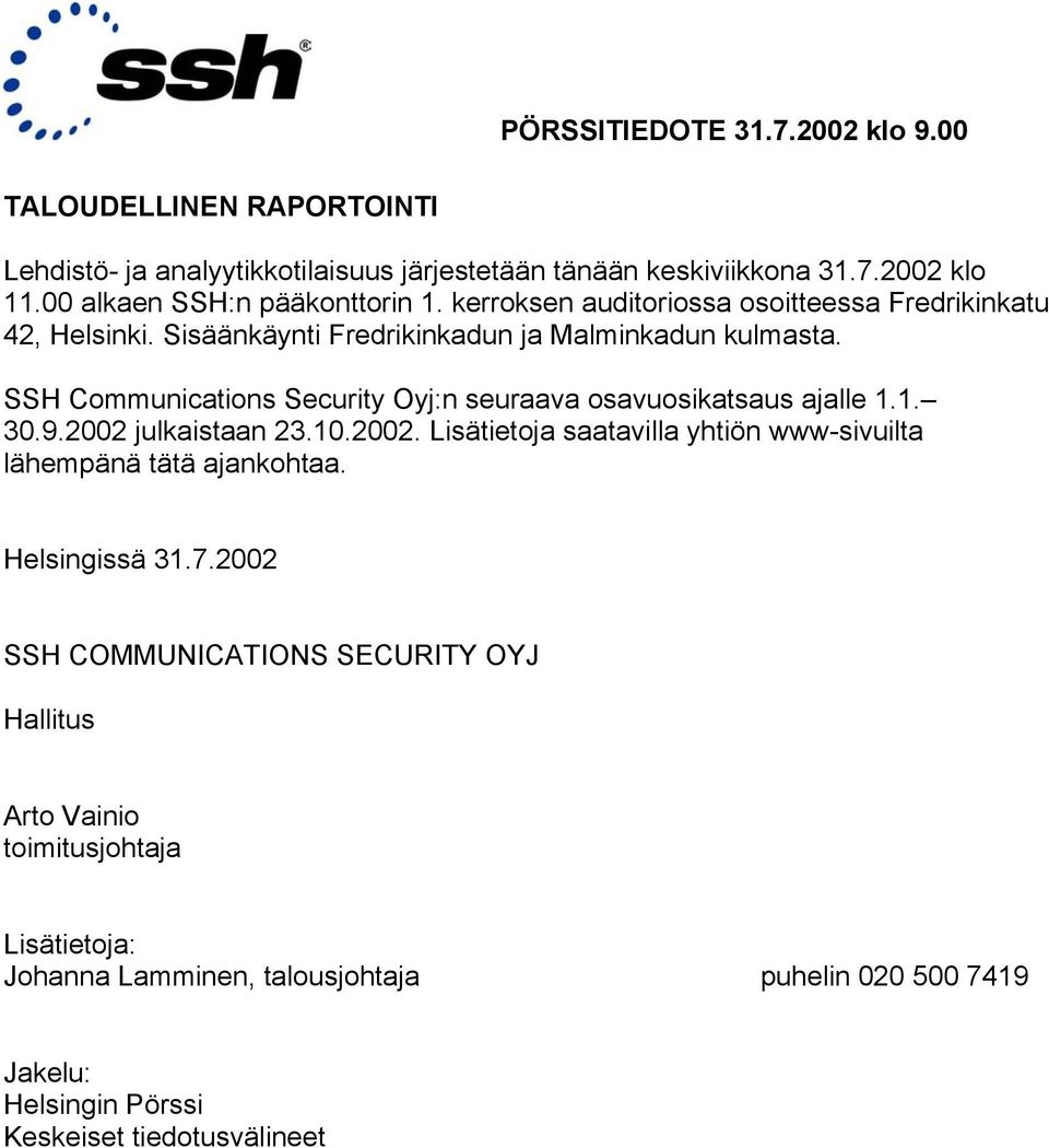 SSH Communications Security Oyj:n seuraava osavuosikatsaus ajalle 1.1. 30.9.2002 julkaistaan 23.10.2002. Lisätietoja saatavilla yhtiön www-sivuilta lähempänä tätä ajankohtaa.