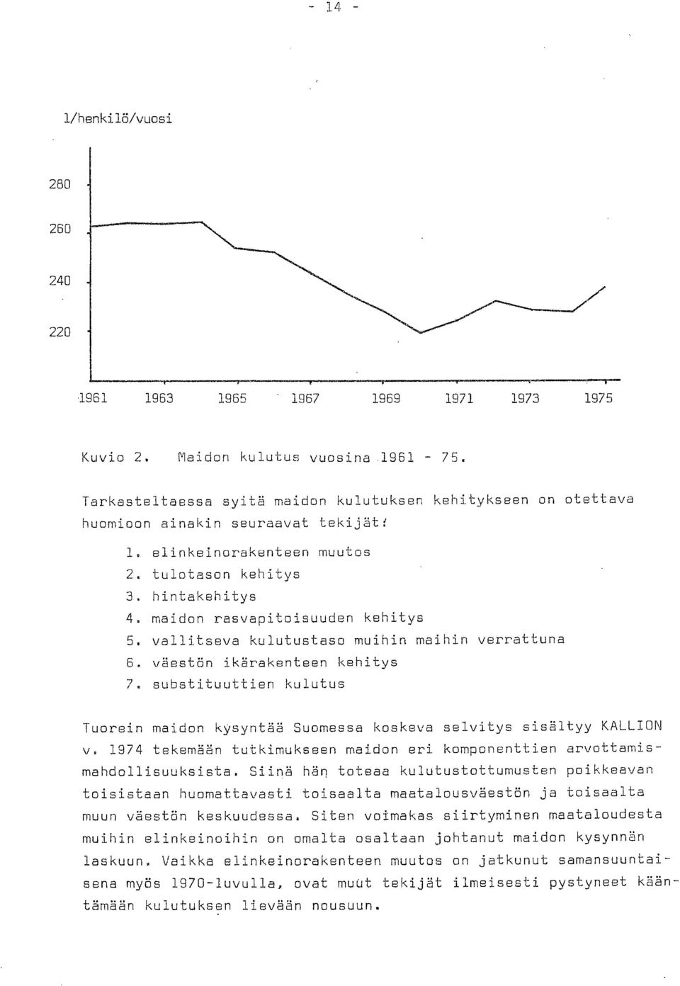 kulutustaso muihin maihin verrattuna väestön ikärakenteen kehitys substituuttien kulutus Tuorein maidon kysyntää Suomessa koskeva selvitys sisältyy KALLION v.