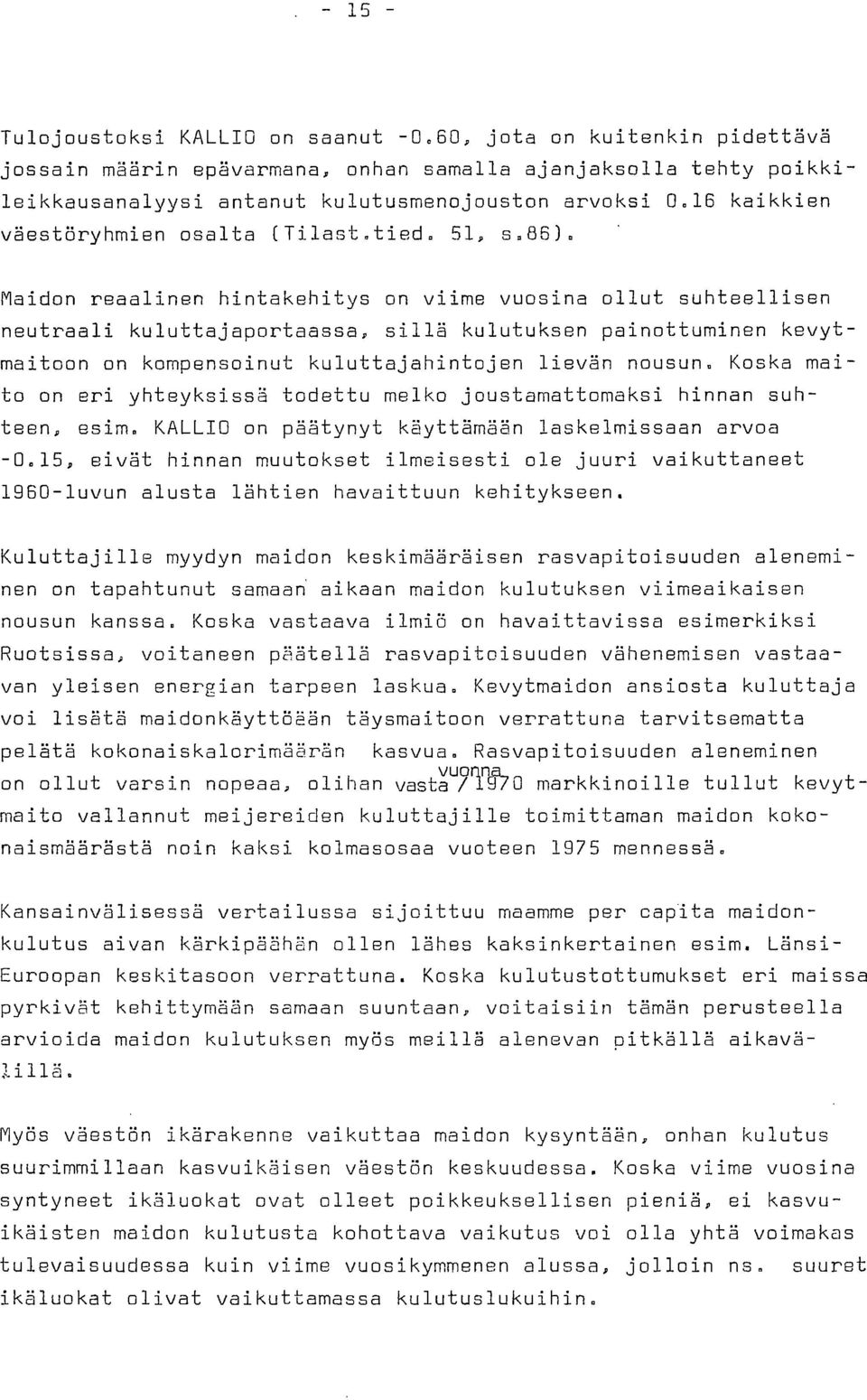 Maidon reaalinen hintakehitys on viime vuosina ollut suhteellisen neutraali kuluttajaportaassa, sillä kulutuksen painottuminen kevytmaitoon on kompensoinut kuluttajahintojen lievän nousun.