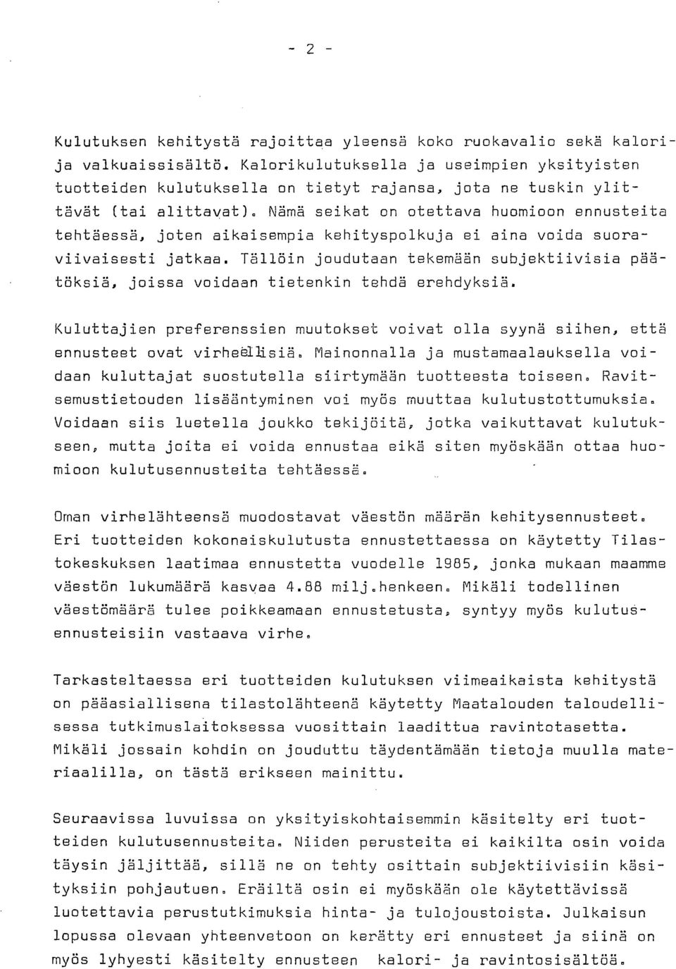 Nämä seikat on otettava huomioon ennusteita tehtäessä, joten aikaisempia kehityspolkuja ei aina voida suoraviivaisesti jatkaa.