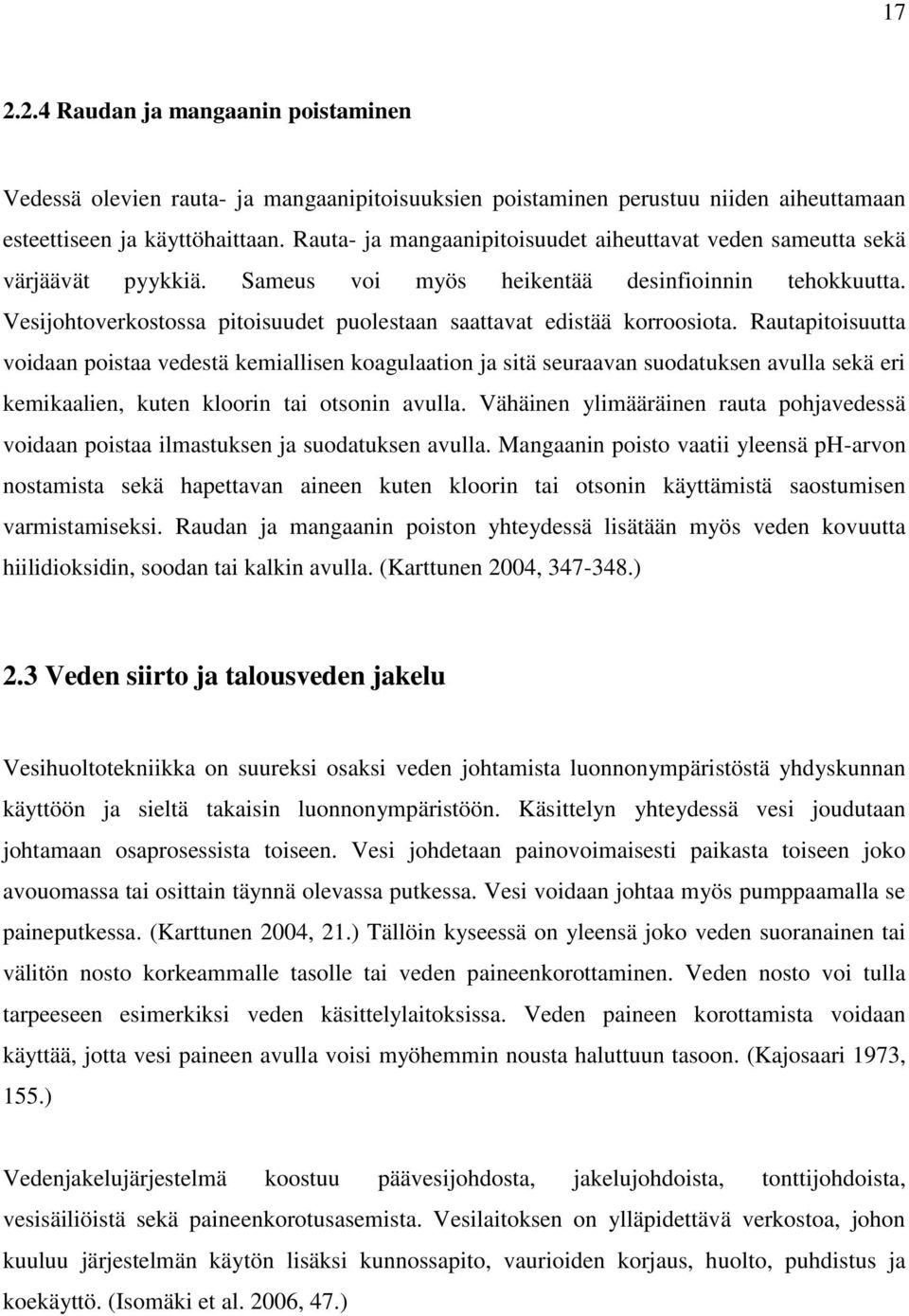 Vesijohtoverkostossa pitoisuudet puolestaan saattavat edistää korroosiota.