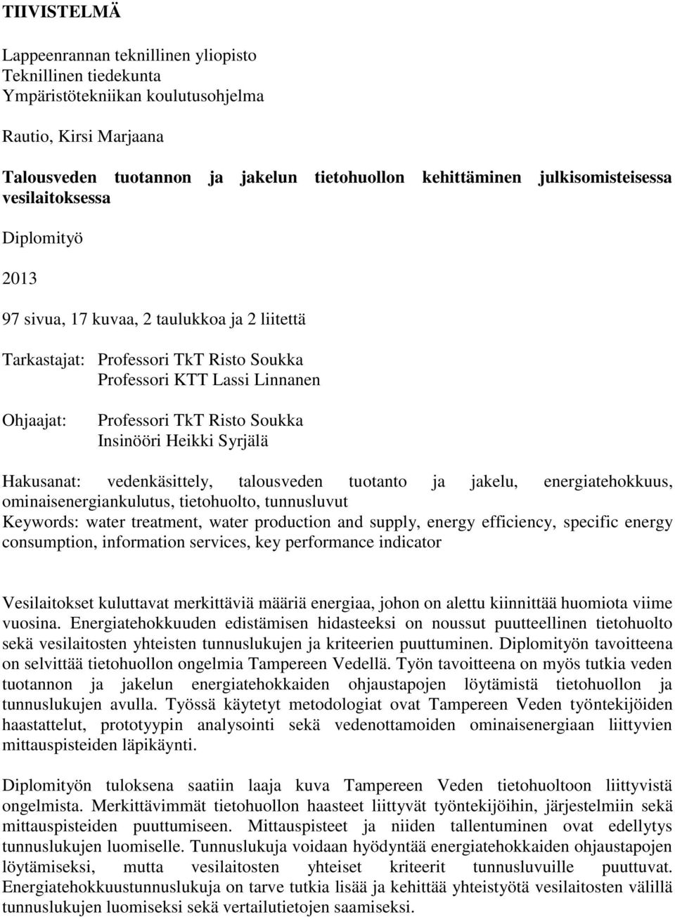 Soukka Insinööri Heikki Syrjälä Hakusanat: vedenkäsittely, talousveden tuotanto ja jakelu, energiatehokkuus, ominaisenergiankulutus, tietohuolto, tunnusluvut Keywords: water treatment, water