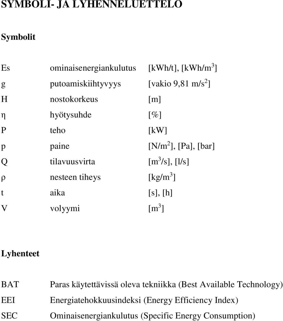 nesteen tiheys [kg/m 3 ] t aika [s], [h] V volyymi [m 3 ] Lyhenteet BAT EEI SEC Paras käytettävissä oleva tekniikka