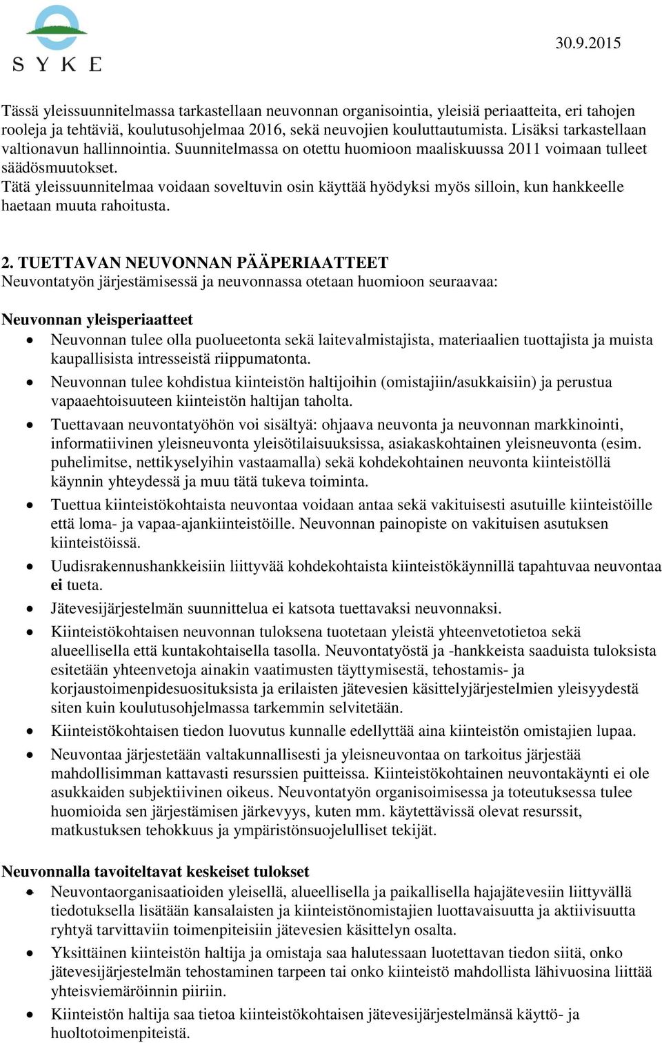 Tätä yleissuunnitelmaa voidaan soveltuvin osin käyttää hyödyksi myös silloin, kun hankkeelle haetaan muuta rahoitusta. 2.