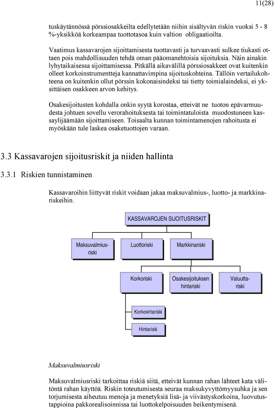 Pitkällä aikavälillä pörssiosakkeet ovat kuitenkin olleet korkoinstrumentteja kannattavimpina sijoituskohteina.