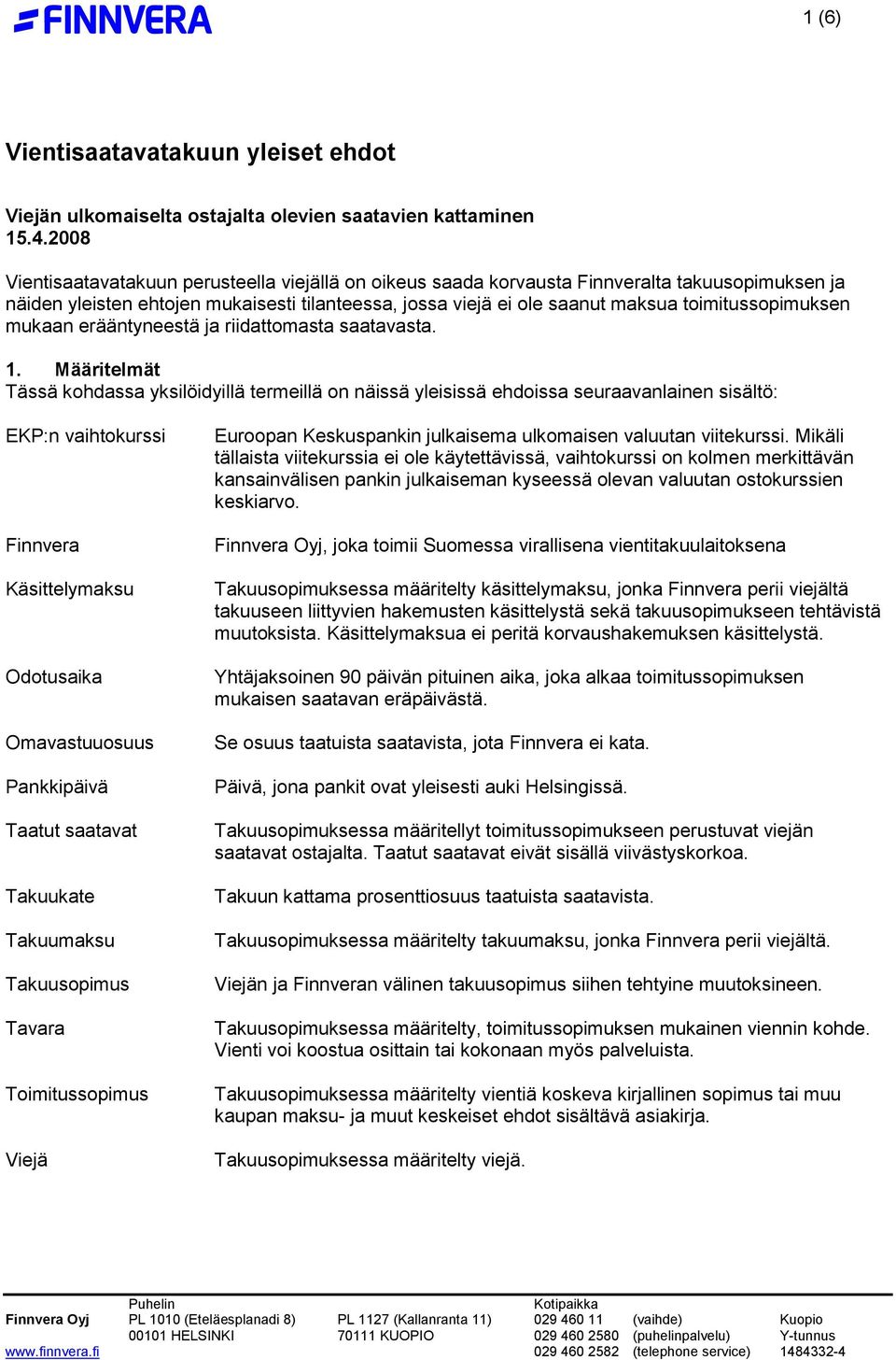 toimitussopimuksen mukaan erääntyneestä ja riidattomasta saatavasta. 1.