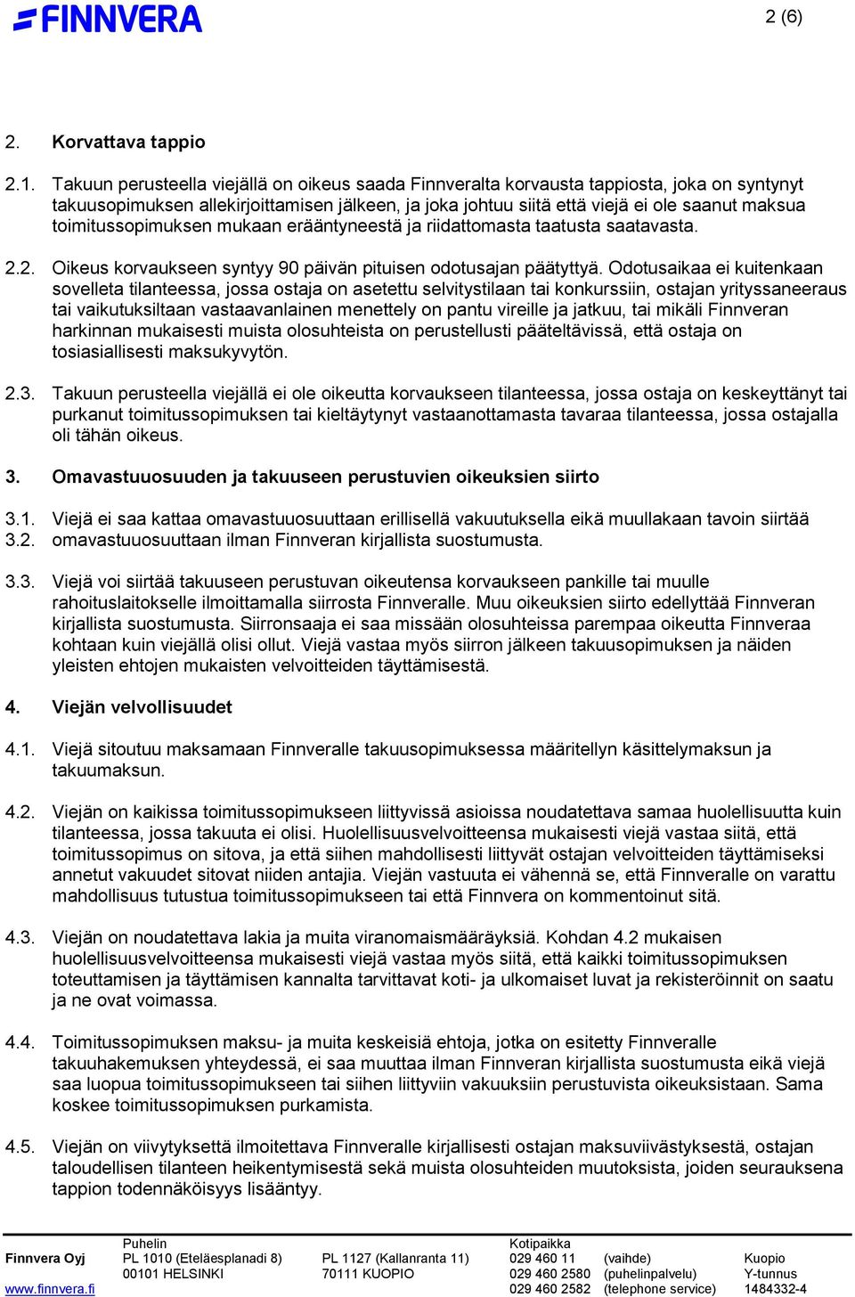 toimitussopimuksen mukaan erääntyneestä ja riidattomasta taatusta saatavasta. 2.2. Oikeus korvaukseen syntyy 90 päivän pituisen odotusajan päätyttyä.