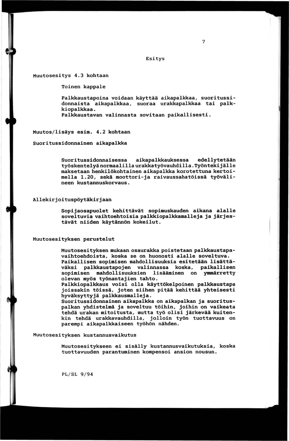 Muutos/lisäys esim. 4.2 kohtaan Suoritussidonnainen aikapalkka Suoritussidonnaisessa aikapalkkauksessa edellytetään työskentelyä normaalilla urakkatyövauhdilla.