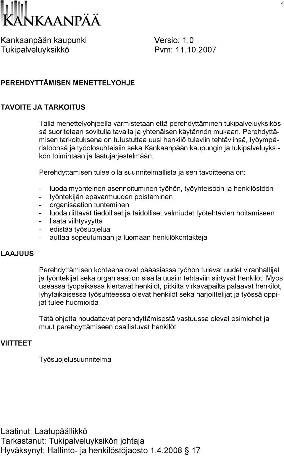 Perehdyttämisen tarkoituksena on tutustuttaa uusi henkilö tuleviin tehtäviinsä, työympäristöönsä ja työolosuhteisiin sekä Kankaanpään kaupungin ja tukipalveluyksikön toimintaan ja laatujärjestelmään.