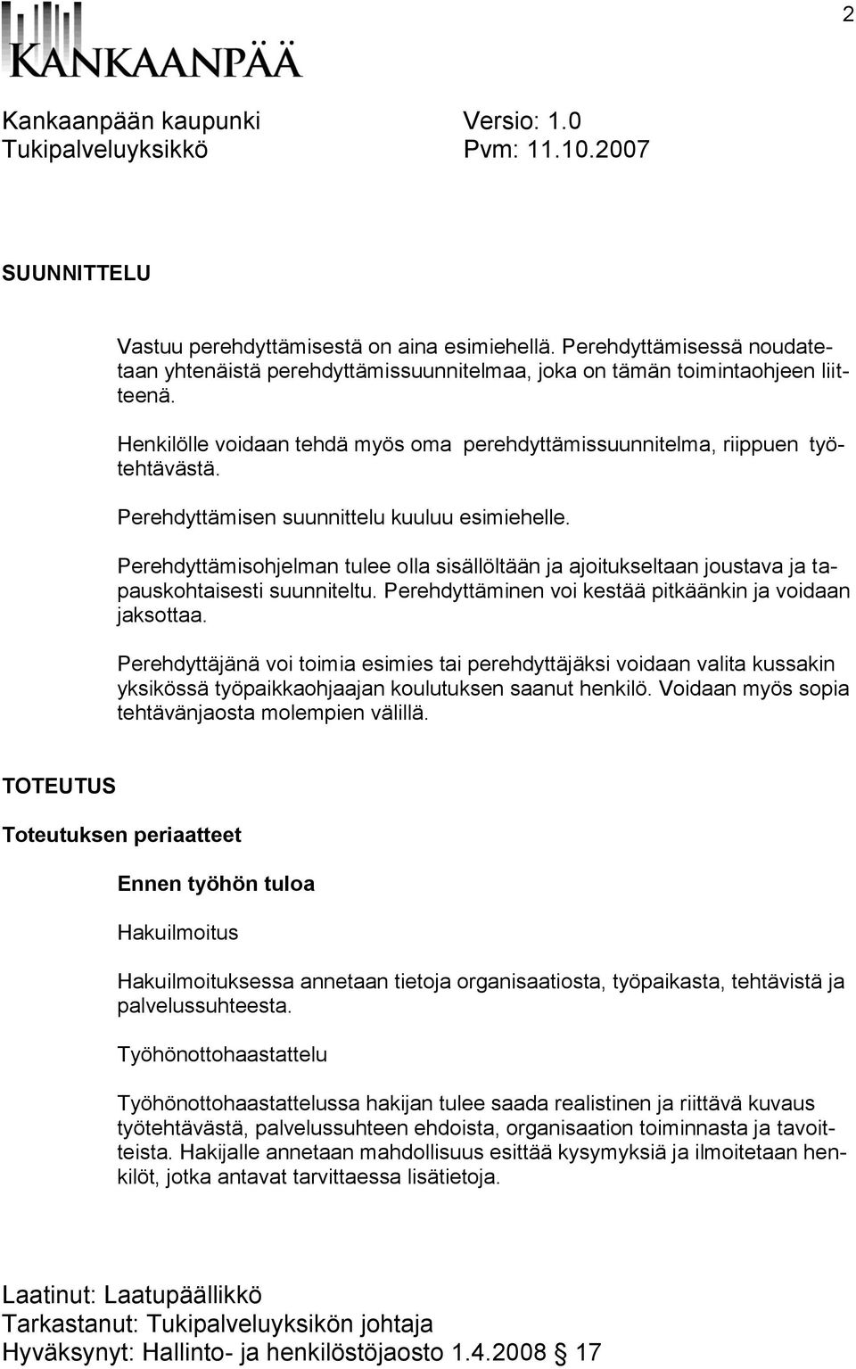 Perehdyttämisohjelman tulee olla sisällöltään ja ajoitukseltaan joustava ja tapauskohtaisesti suunniteltu. Perehdyttäminen voi kestää pitkäänkin ja voidaan jaksottaa.