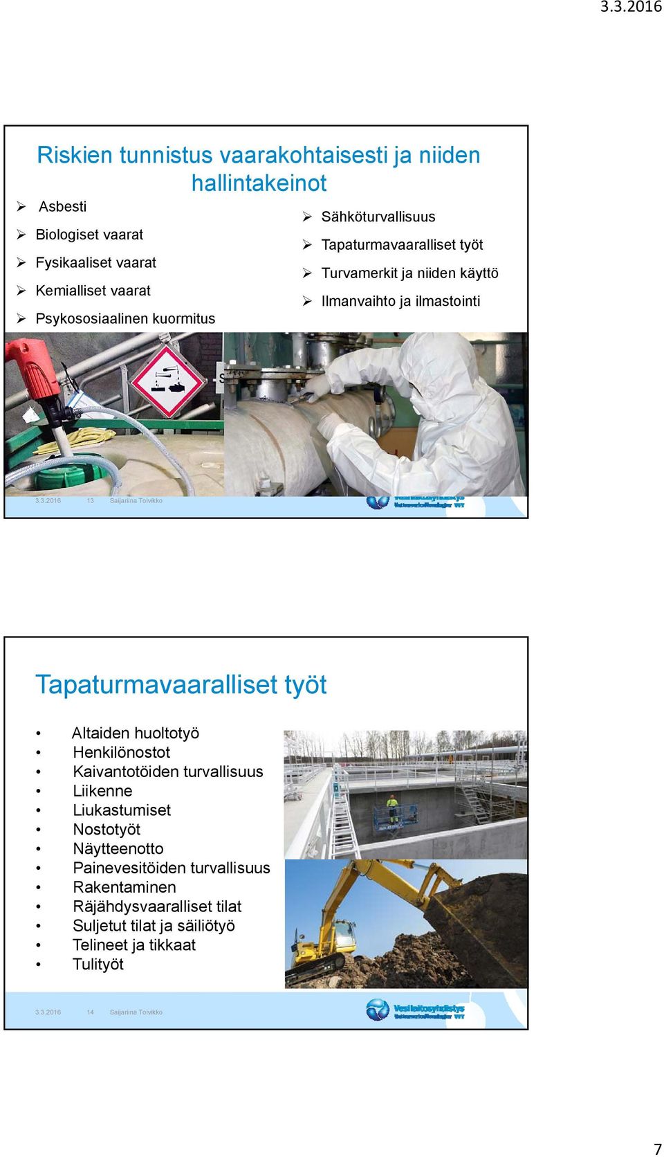 3.2016 13 Saijariina Toivikko Tapaturmavaaralliset työt Altaiden huoltotyö Henkilönostot Kaivantotöiden turvallisuus Liikenne Liukastumiset