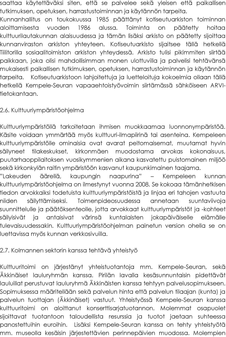 Toiminta on päätetty hoitaa kulttuurilautakunnan alaisuudessa ja tämän lisäksi arkisto on päätetty sijoittaa kunnanviraston arkiston yhteyteen.