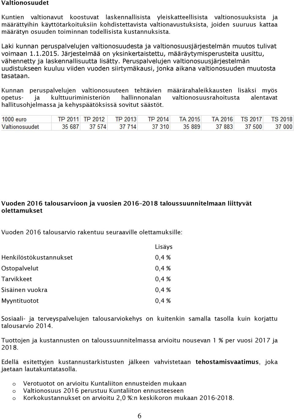 Järjestelmää on yksinkertaistettu, määräytymisperusteita uusittu, vähennetty ja laskennallisuutta lisätty.