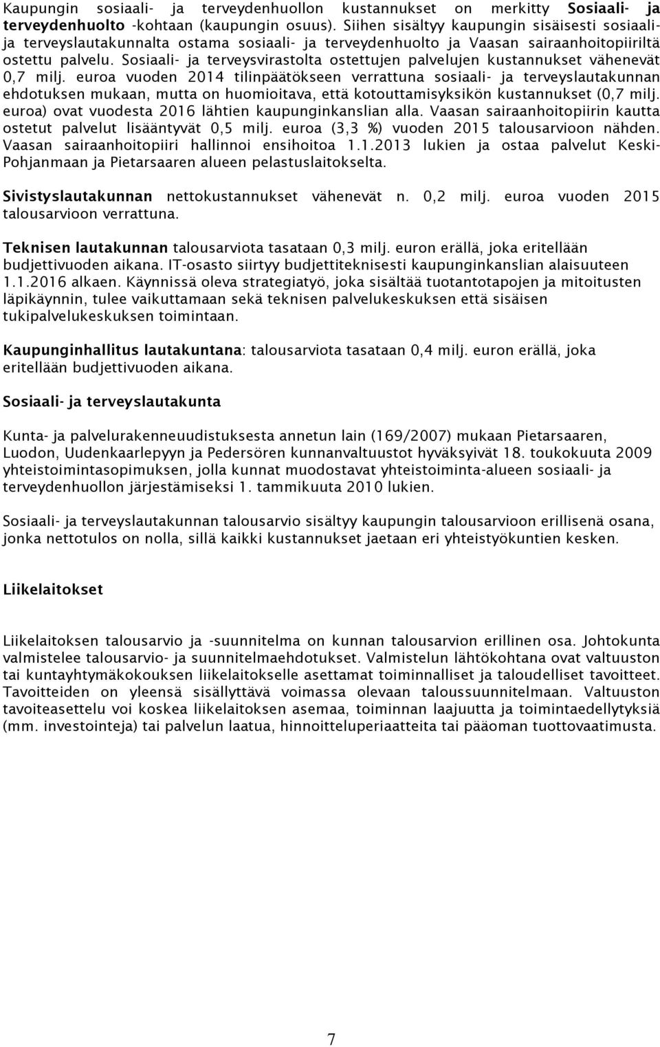 Sosiaali- ja terveysvirastolta ostettujen palvelujen kustannukset vähenevät 0,7 milj.