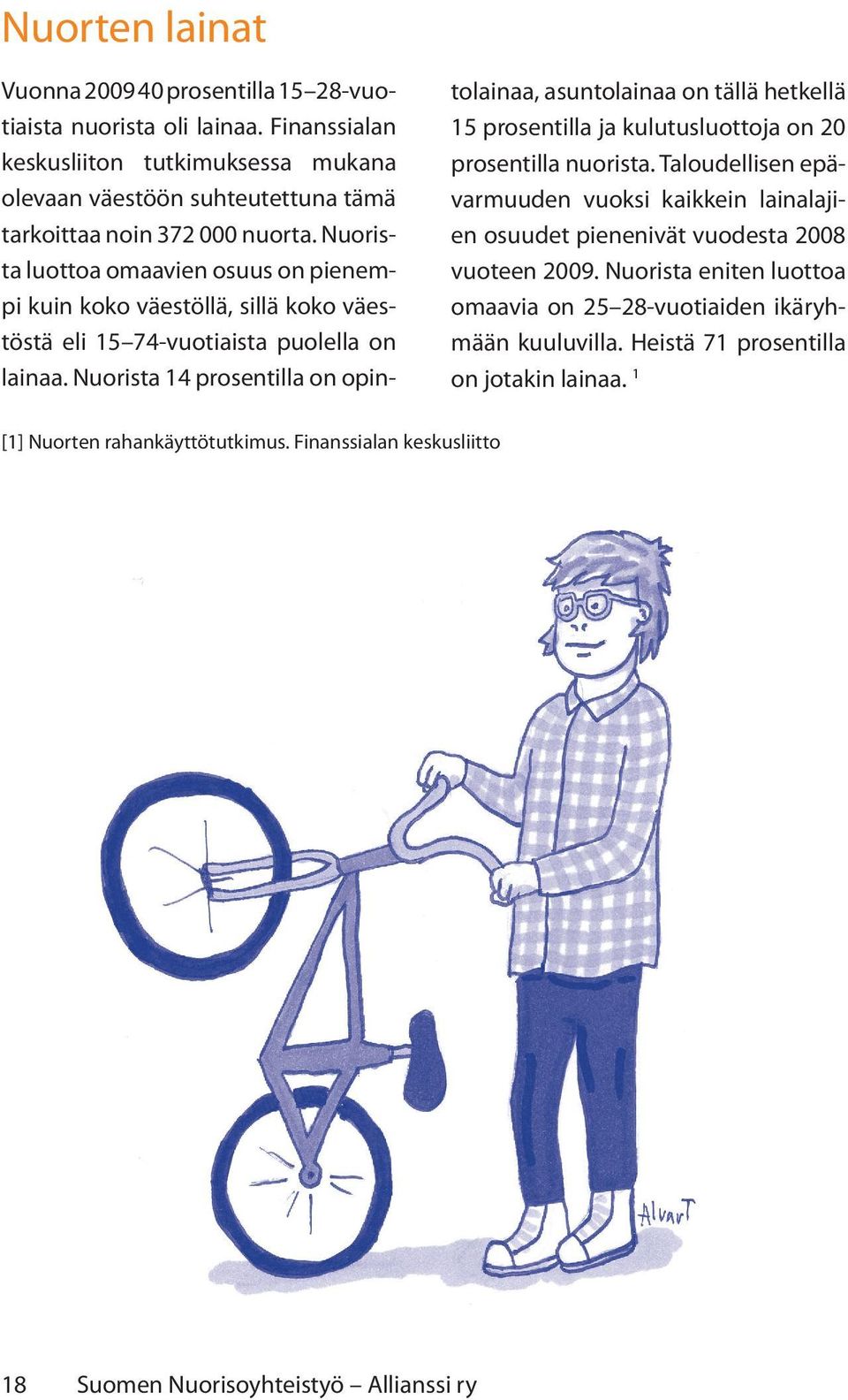 Nuorista 14 prosentilla on opin- tolainaa, asuntolainaa on tällä hetkellä 15 prosentilla ja kulutusluottoja on 20 prosentilla nuorista.