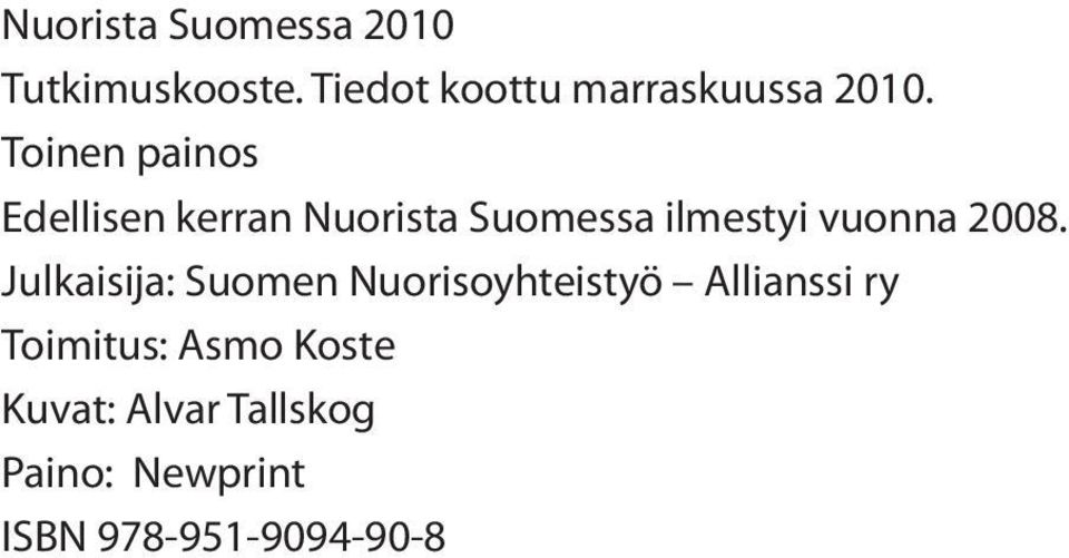 Julkaisija: Suomen Nuorisoyhteistyö Allianssi ry Toimitus: Asmo Koste Kuvat: