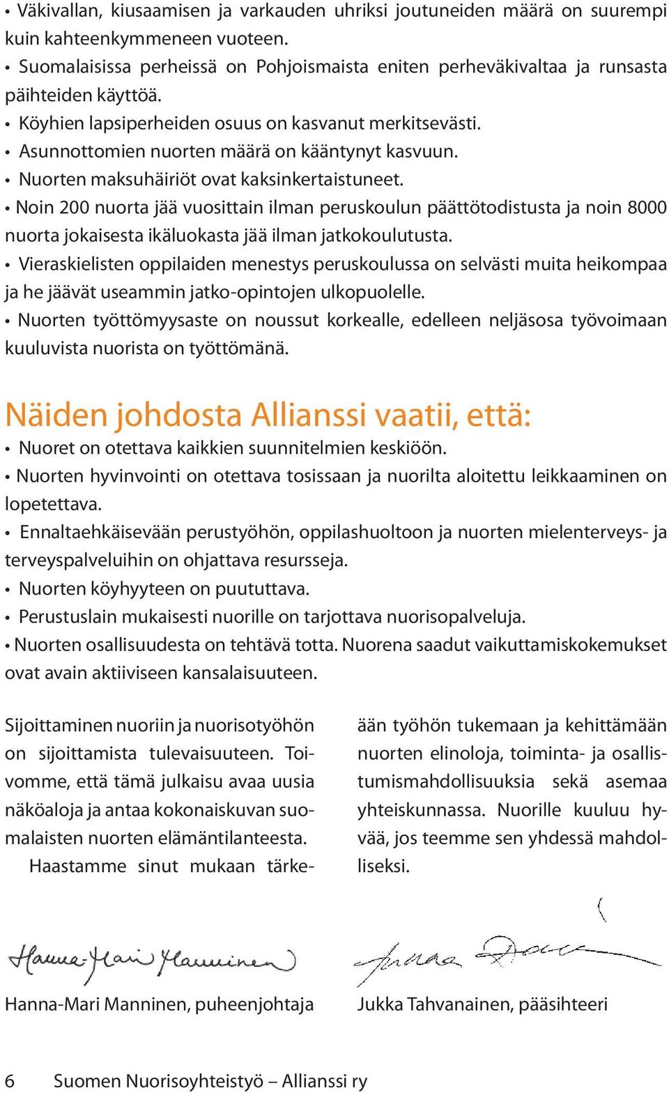 Asunnottomien nuorten määrä on kääntynyt kasvuun. Nuorten maksuhäiriöt ovat kaksinkertaistuneet.