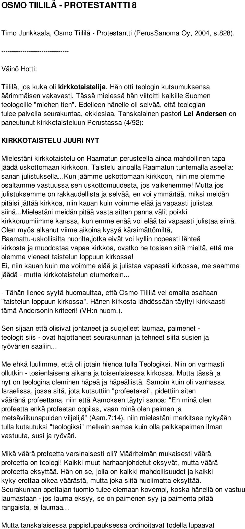 Edelleen hänelle oli selvää, että teologian tulee palvella seurakuntaa, ekklesiaa.