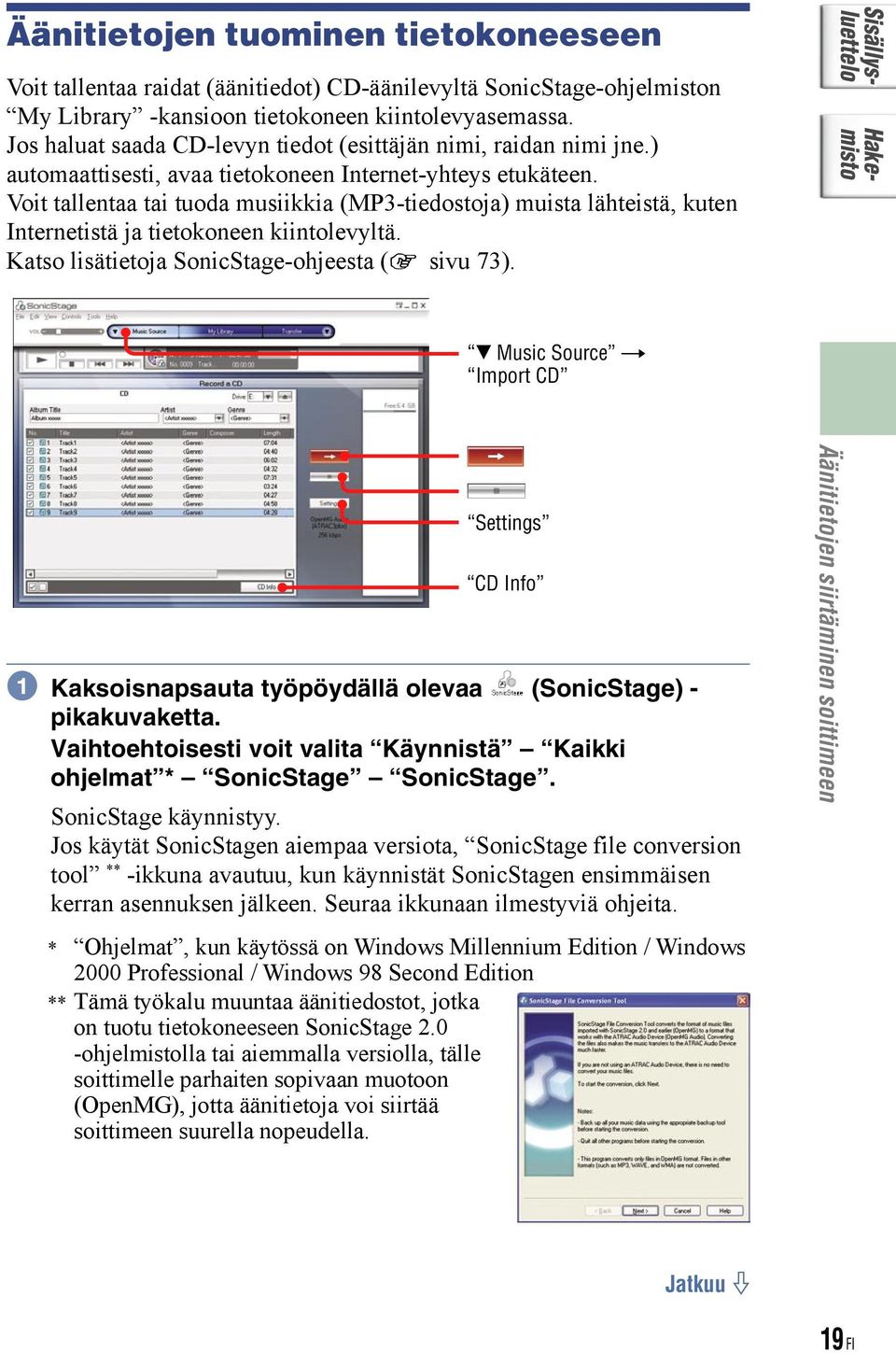 Voit tallentaa tai tuoda musiikkia (MP3-tiedostoja) muista lähteistä, kuten Internetistä ja tietokoneen kiintolevyltä. Katso lisätietoja SonicStage-ohjeesta ( sivu 73).