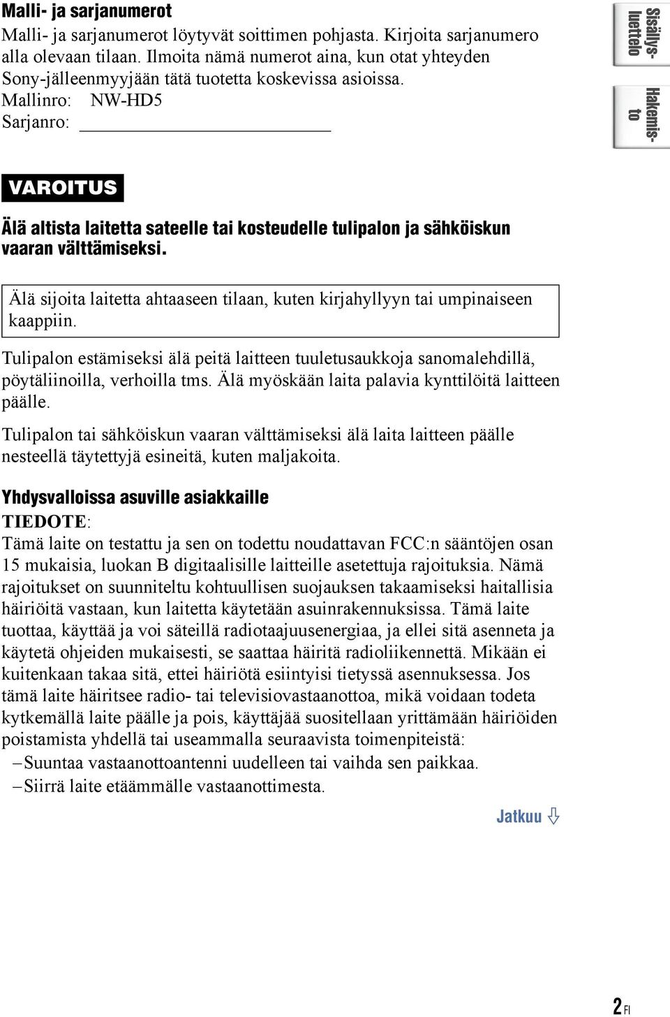 Mallinro: NW-HD5 Sarjanro: VAROITUS Älä altista laitetta sateelle tai kosteudelle tulipalon ja sähköiskun vaaran välttämiseksi.