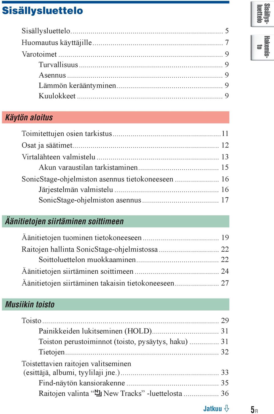 .. 17 Äänitietojen siirtäminen soittimeen Äänitietojen tuominen tietokoneeseen... 19 Raitojen hallinta SonicStage-ohjelmistossa... 22 Soittoluettelon muokkaaminen.