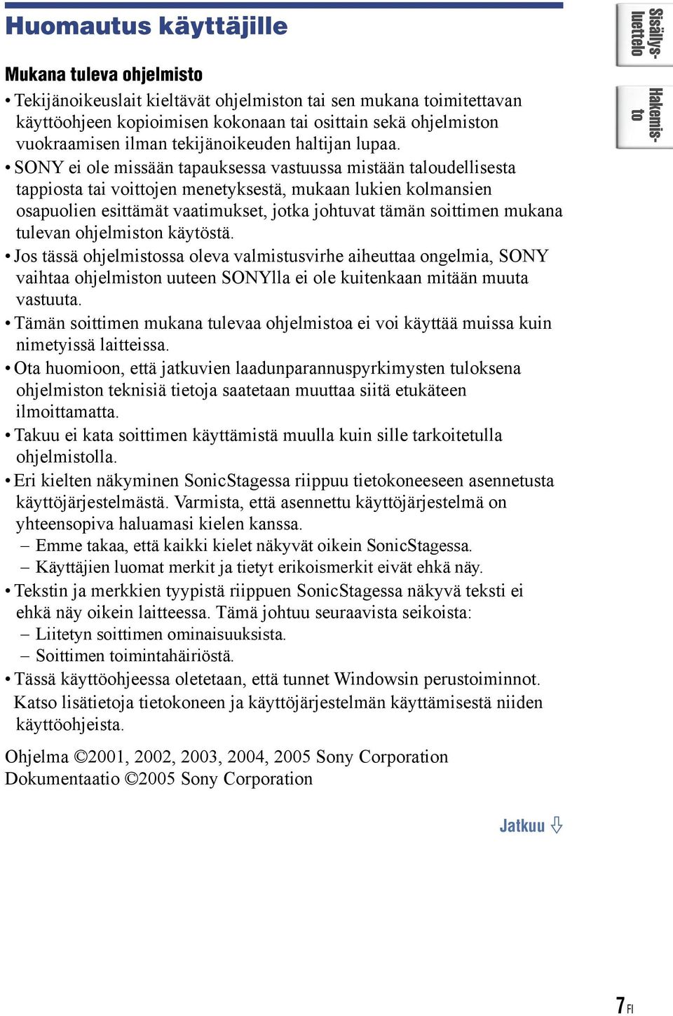 SONY ei ole missään tapauksessa vastuussa mistään taloudellisesta tappiosta tai voittojen menetyksestä, mukaan lukien kolmansien osapuolien esittämät vaatimukset, jotka johtuvat tämän soittimen