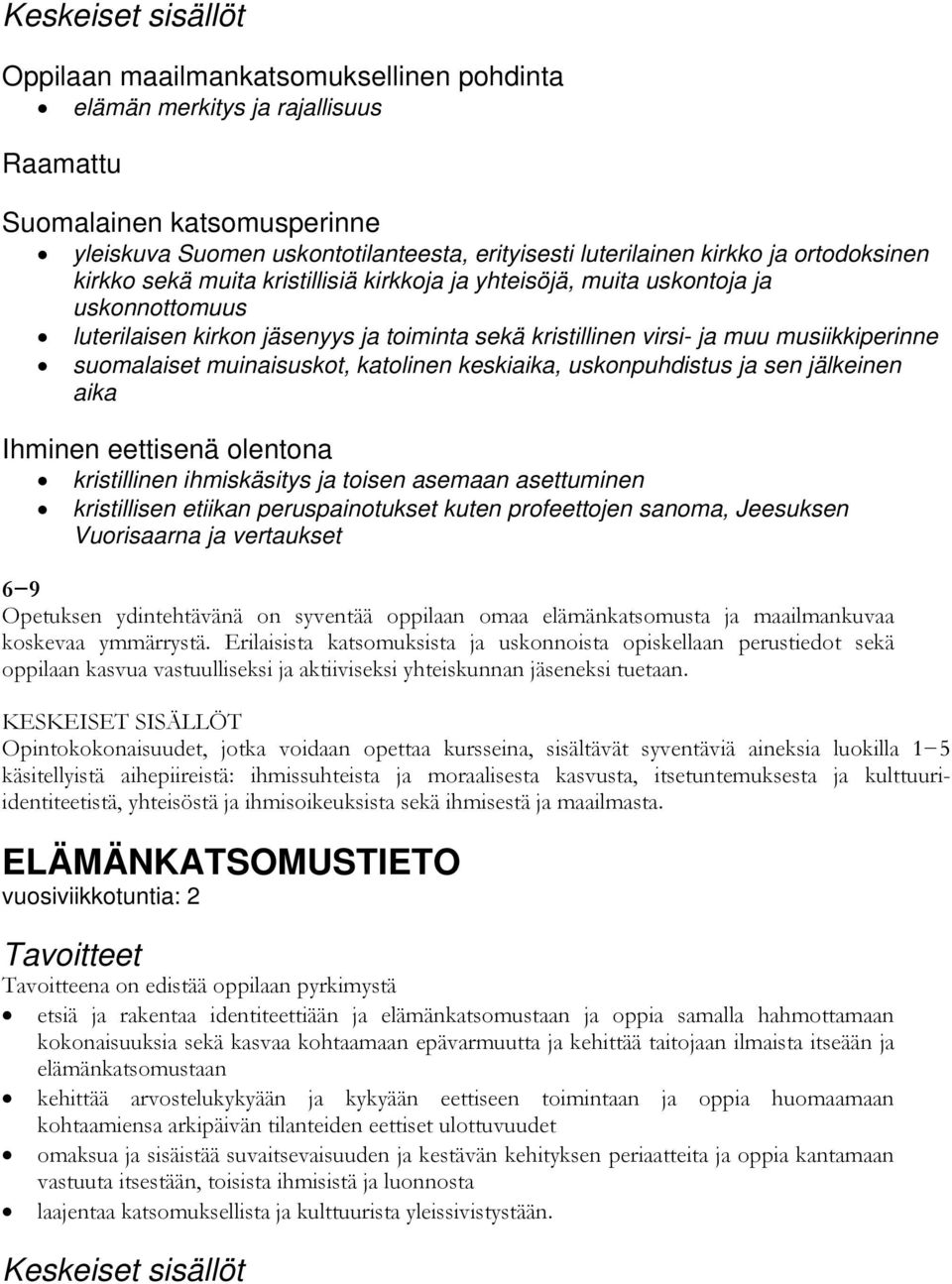 muinaisuskot, katolinen keskiaika, uskonpuhdistus ja sen jälkeinen aika Ihminen eettisenä olentona kristillinen ihmiskäsitys ja toisen asemaan asettuminen kristillisen etiikan peruspainotukset kuten