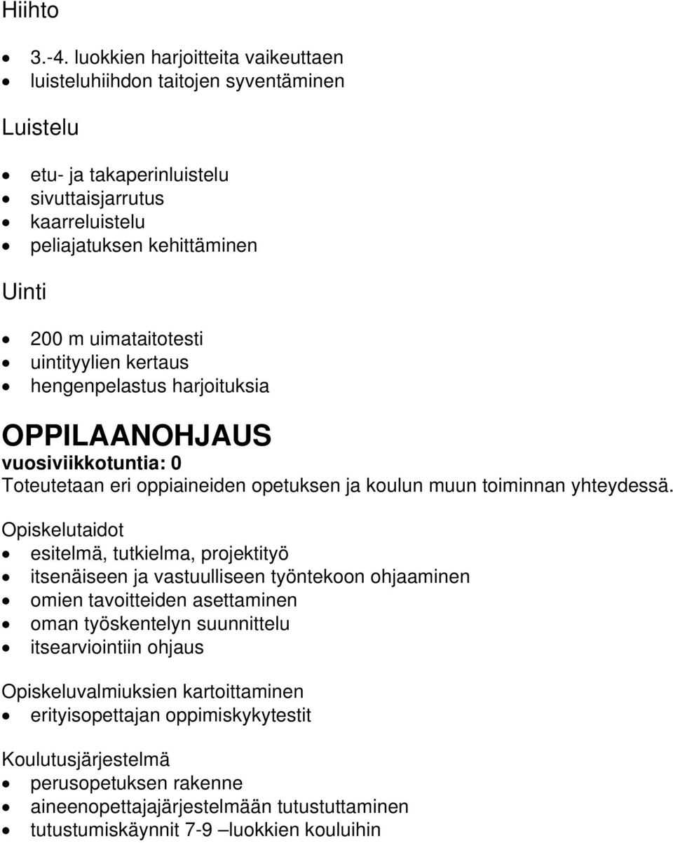 uimataitotesti uintityylien kertaus hengenpelastus harjoituksia OPPILAANOHJAUS vuosiviikkotuntia: 0 Toteutetaan eri oppiaineiden opetuksen ja koulun muun toiminnan yhteydessä.